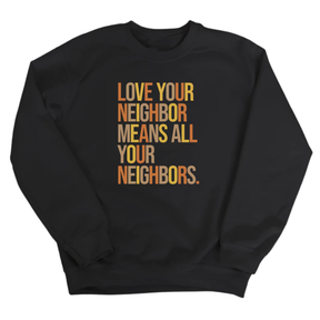 Love Your Neighbor Means All Your Neighbors Unisex Sweatshirt (Fall Colors 🍁)-Sweatshirt-The Original God Ain't Petty But I Am