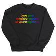 Love Your Neighbor Means All Your Neighbors Unisex Sweatshirt (RAINBOW)-Sweatshirt-The Original God Ain't Petty But I Am