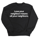 Love Your Neighbor Means All Your Neighbors Unisex Sweatshirt-Sweatshirt-The Original God Ain't Petty But I Am
