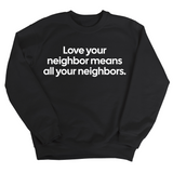 Love Your Neighbor Means All Your Neighbors Unisex Sweatshirt-Sweatshirt-The Original God Ain't Petty But I Am