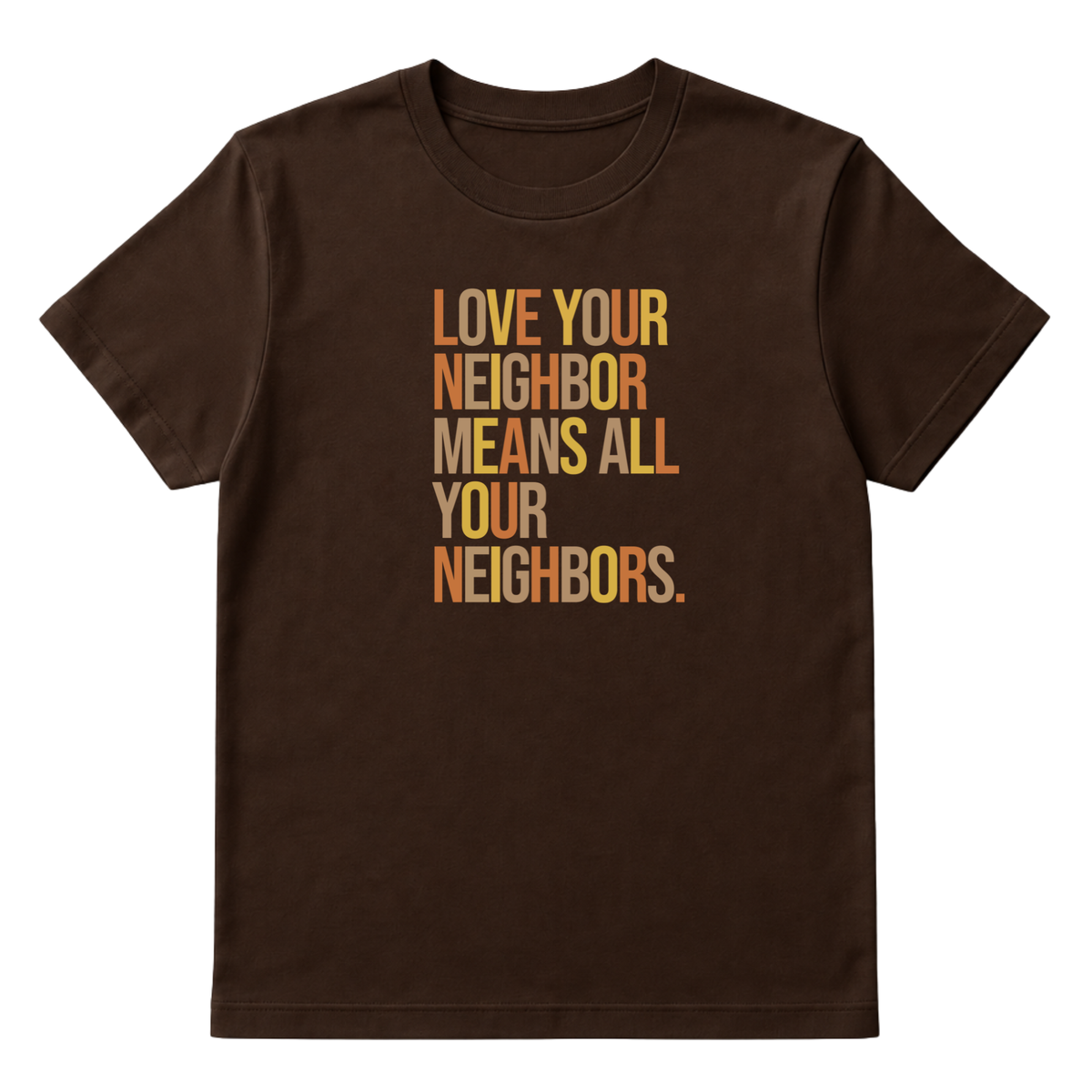 Love Your Neighbor Means All Your Neighbors Unisex Tee (Fall Colors 🍁)-T-Shirt-The Original God Ain't Petty But I Am