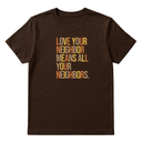 Love Your Neighbor Means All Your Neighbors Unisex Tee (Fall Colors 🍁)-T-Shirt-The Original God Ain't Petty But I Am