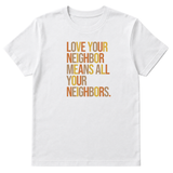 Love Your Neighbor Means All Your Neighbors Unisex Tee (Fall Colors 🍁)-T-Shirt-The Original God Ain't Petty But I Am