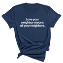 Love Your Neighbor Means All Your Neighbors Unisex Tee (NAVY BLUE)-T-Shirt-The Original God Ain't Petty But I Am