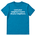 Love Your Neighbor Means All Your Neighbors Unisex Tee-T-Shirt-The Original God Ain't Petty But I Am