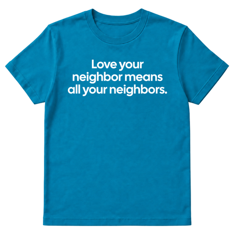 Love Your Neighbor Means All Your Neighbors Unisex Tee-T-Shirt-The Original God Ain't Petty But I Am