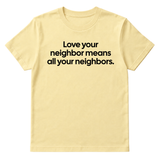 Love Your Neighbor Means All Your Neighbors Unisex Tee-T-Shirt-The Original God Ain't Petty But I Am