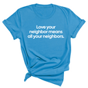 Love Your Neighbor Means All Your Neighbors Unisex Tee-T-Shirt-The Original God Ain't Petty But I Am
