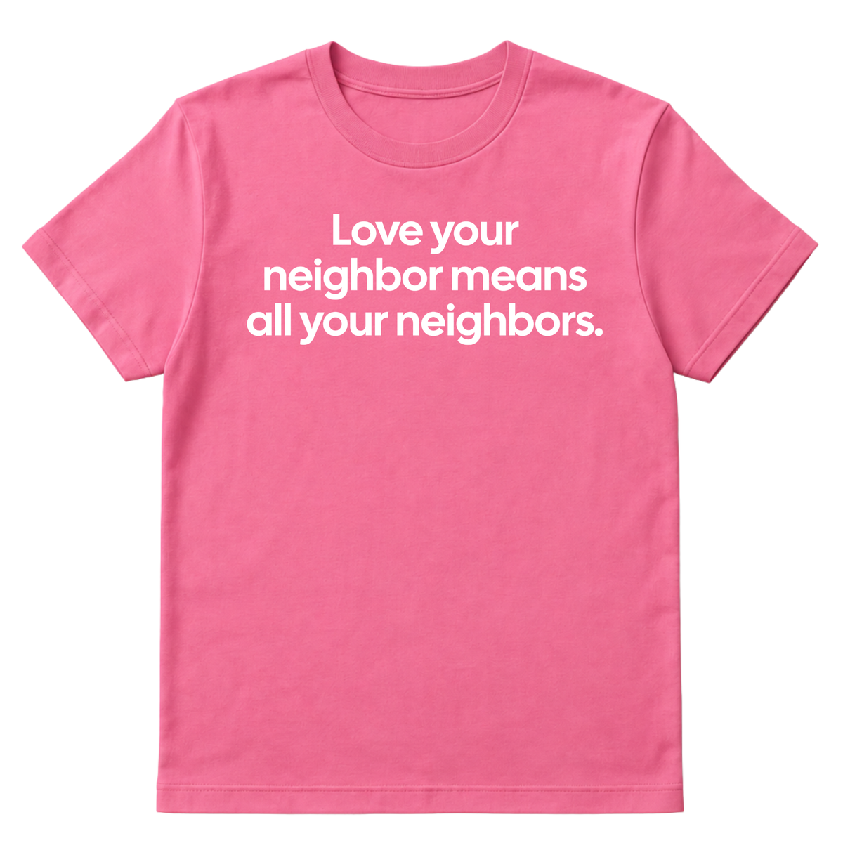 Love Your Neighbor Means All Your Neighbors Unisex Tee-T-Shirt-The Original God Ain't Petty But I Am