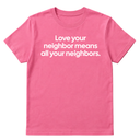 Love Your Neighbor Means All Your Neighbors Unisex Tee-T-Shirt-The Original God Ain't Petty But I Am