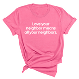 Love Your Neighbor Means All Your Neighbors Unisex Tee-T-Shirt-The Original God Ain't Petty But I Am