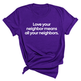 Love Your Neighbor Means All Your Neighbors Unisex Tee-T-Shirt-The Original God Ain't Petty But I Am