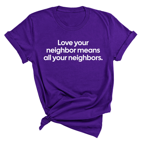Love Your Neighbor Means All Your Neighbors Unisex Tee-T-Shirt-The Original God Ain't Petty But I Am