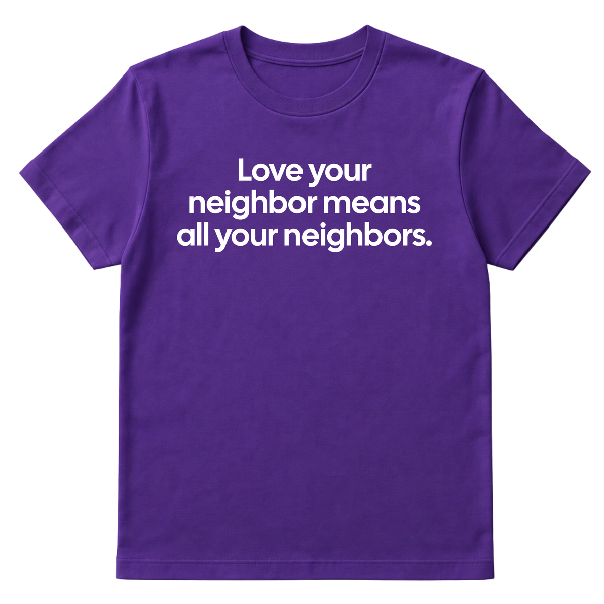Love Your Neighbor Means All Your Neighbors Unisex Tee-T-Shirt-The Original God Ain't Petty But I Am