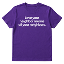 Love Your Neighbor Means All Your Neighbors Unisex Tee-T-Shirt-The Original God Ain't Petty But I Am
