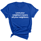Love Your Neighbor Means All Your Neighbors Unisex Tee-T-Shirt-The Original God Ain't Petty But I Am