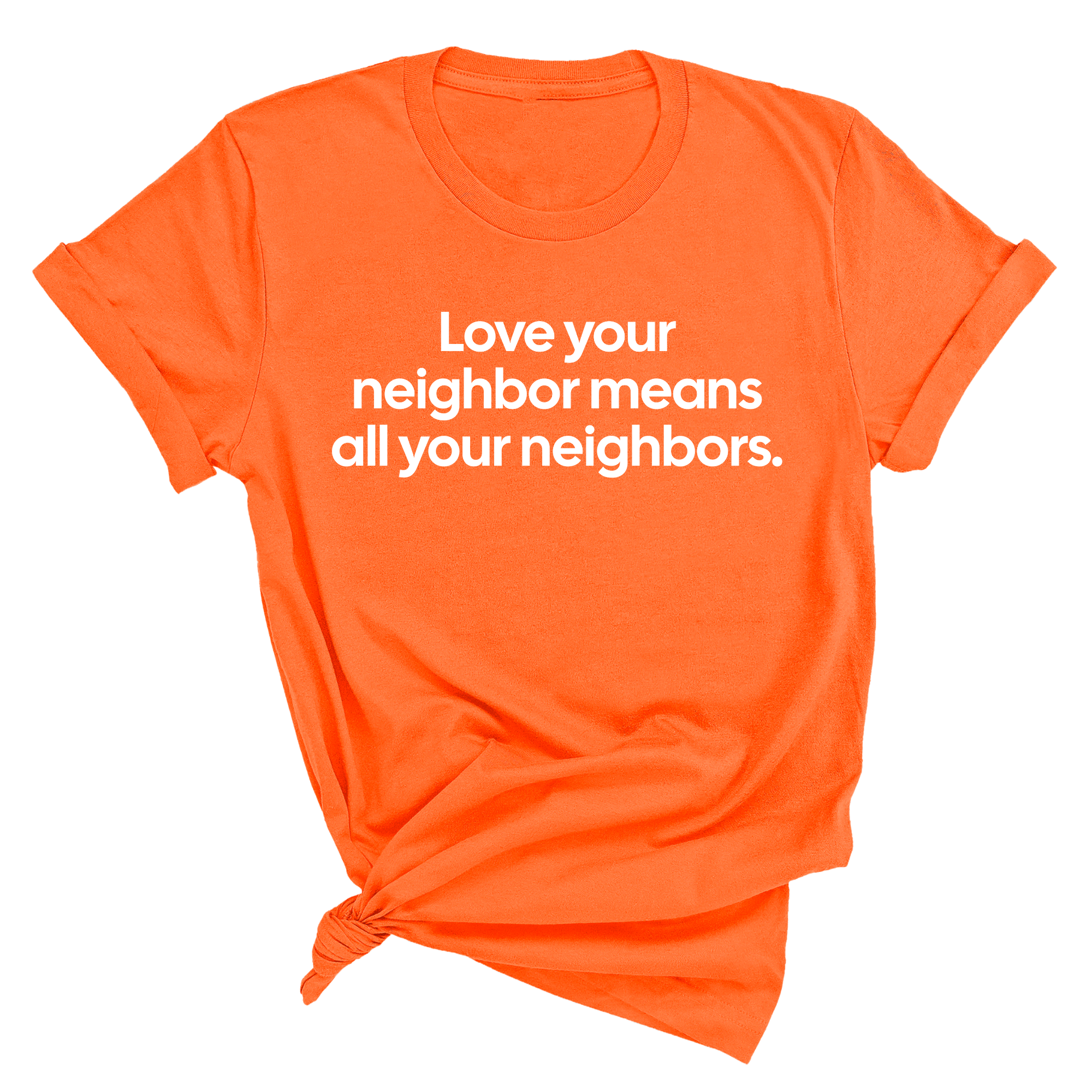 Love Your Neighbor Means All Your Neighbors Unisex Tee-T-Shirt-The Original God Ain't Petty But I Am