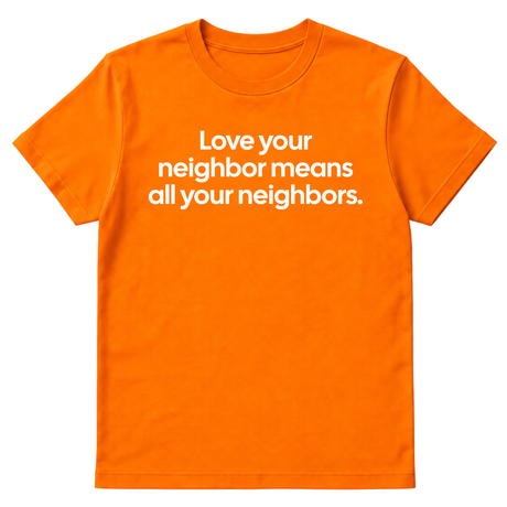 Love Your Neighbor Means All Your Neighbors Unisex Tee-T-Shirt-The Original God Ain't Petty But I Am