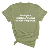 Love Your Neighbor Means All Your Neighbors Unisex Tee-T-Shirt-The Original God Ain't Petty But I Am