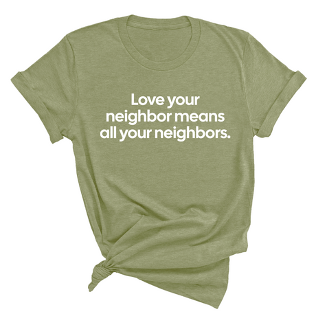 Love Your Neighbor Means All Your Neighbors Unisex Tee-T-Shirt-The Original God Ain't Petty But I Am