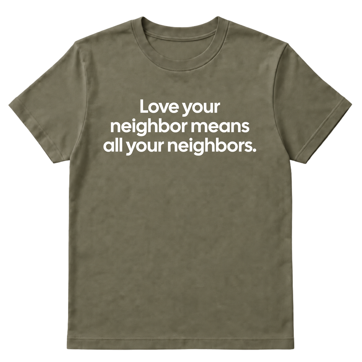 Love Your Neighbor Means All Your Neighbors Unisex Tee-T-Shirt-The Original God Ain't Petty But I Am