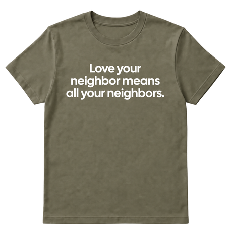 Love Your Neighbor Means All Your Neighbors Unisex Tee-T-Shirt-The Original God Ain't Petty But I Am