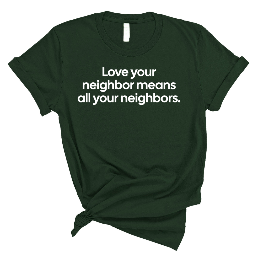 Love Your Neighbor Means All Your Neighbors Unisex Tee-T-Shirt-The Original God Ain't Petty But I Am