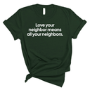 Love Your Neighbor Means All Your Neighbors Unisex Tee-T-Shirt-The Original God Ain't Petty But I Am