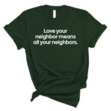 Love Your Neighbor Means All Your Neighbors Unisex Tee-T-Shirt-The Original God Ain't Petty But I Am
