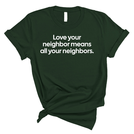 Love Your Neighbor Means All Your Neighbors Unisex Tee-T-Shirt-The Original God Ain't Petty But I Am