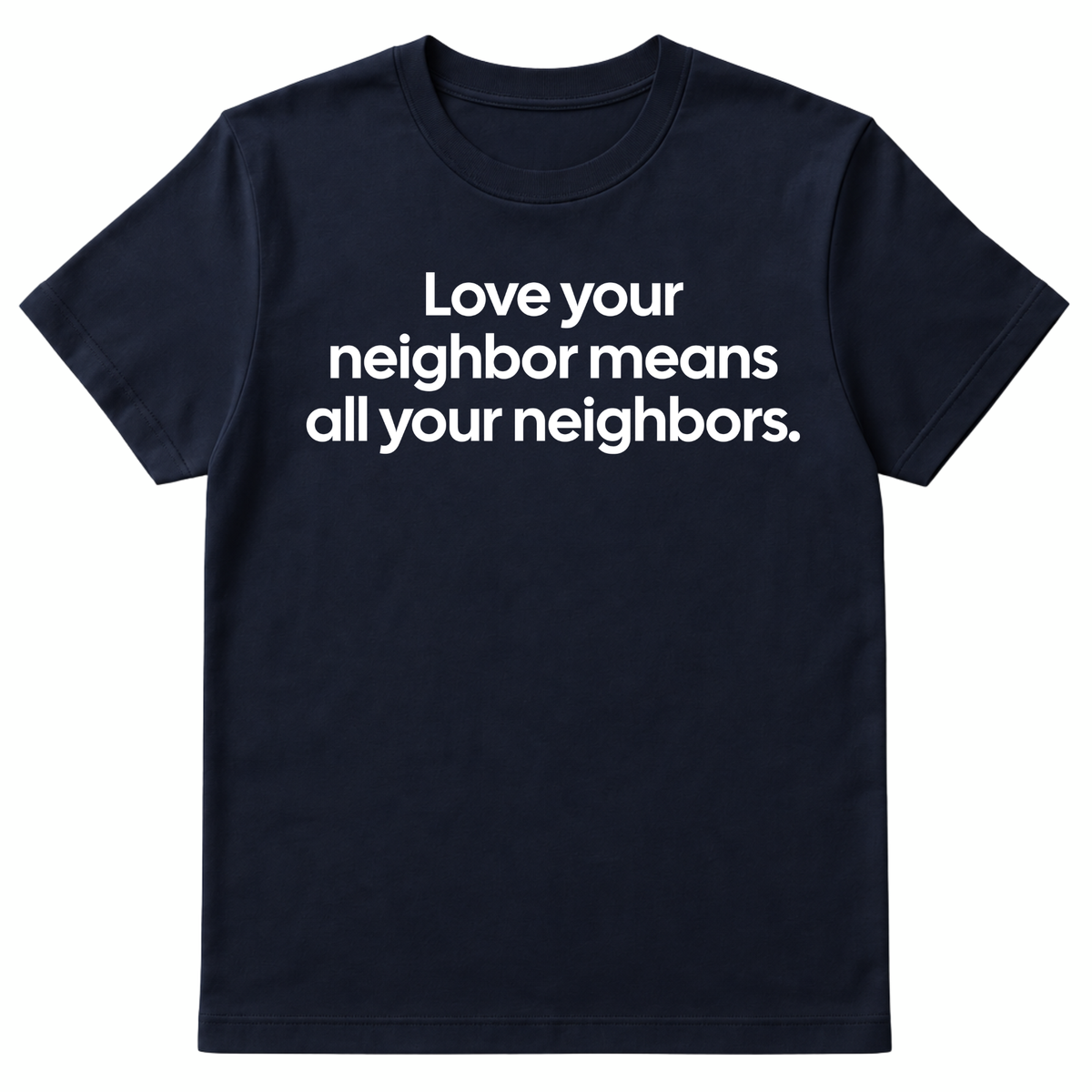 Love Your Neighbor Means All Your Neighbors Unisex Tee-T-Shirt-The Original God Ain't Petty But I Am