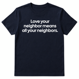 Love Your Neighbor Means All Your Neighbors Unisex Tee-T-Shirt-The Original God Ain't Petty But I Am