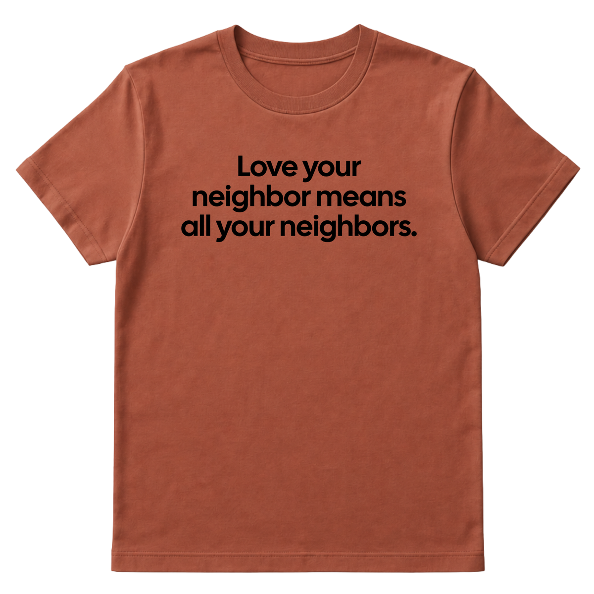 Love Your Neighbor Means All Your Neighbors Unisex Tee-T-Shirt-The Original God Ain't Petty But I Am