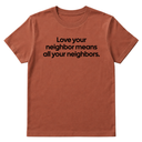 Love Your Neighbor Means All Your Neighbors Unisex Tee-T-Shirt-The Original God Ain't Petty But I Am