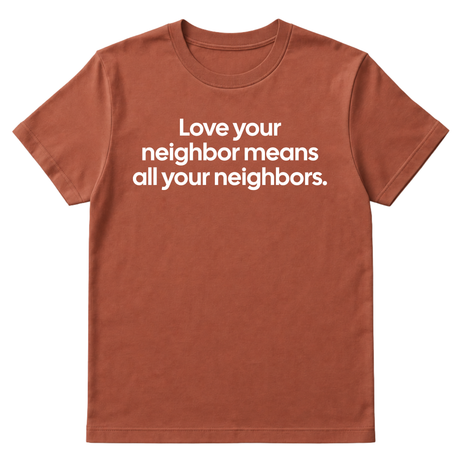 Love Your Neighbor Means All Your Neighbors Unisex Tee-T-Shirt-The Original God Ain't Petty But I Am
