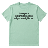 Love Your Neighbor Means All Your Neighbors Unisex Tee-T-Shirt-The Original God Ain't Petty But I Am