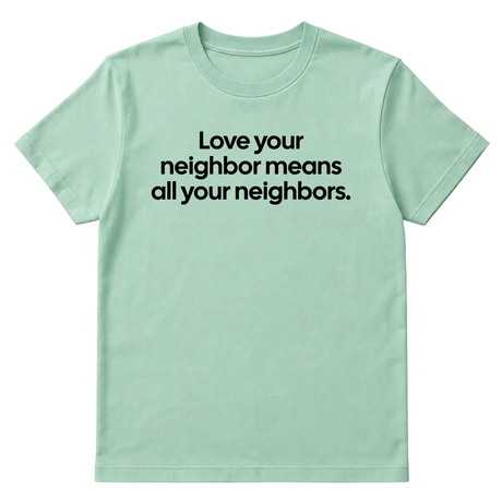 Love Your Neighbor Means All Your Neighbors Unisex Tee-T-Shirt-The Original God Ain't Petty But I Am