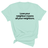 Love Your Neighbor Means All Your Neighbors Unisex Tee-T-Shirt-The Original God Ain't Petty But I Am
