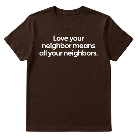 Love Your Neighbor Means All Your Neighbors Unisex Tee-T-Shirt-The Original God Ain't Petty But I Am