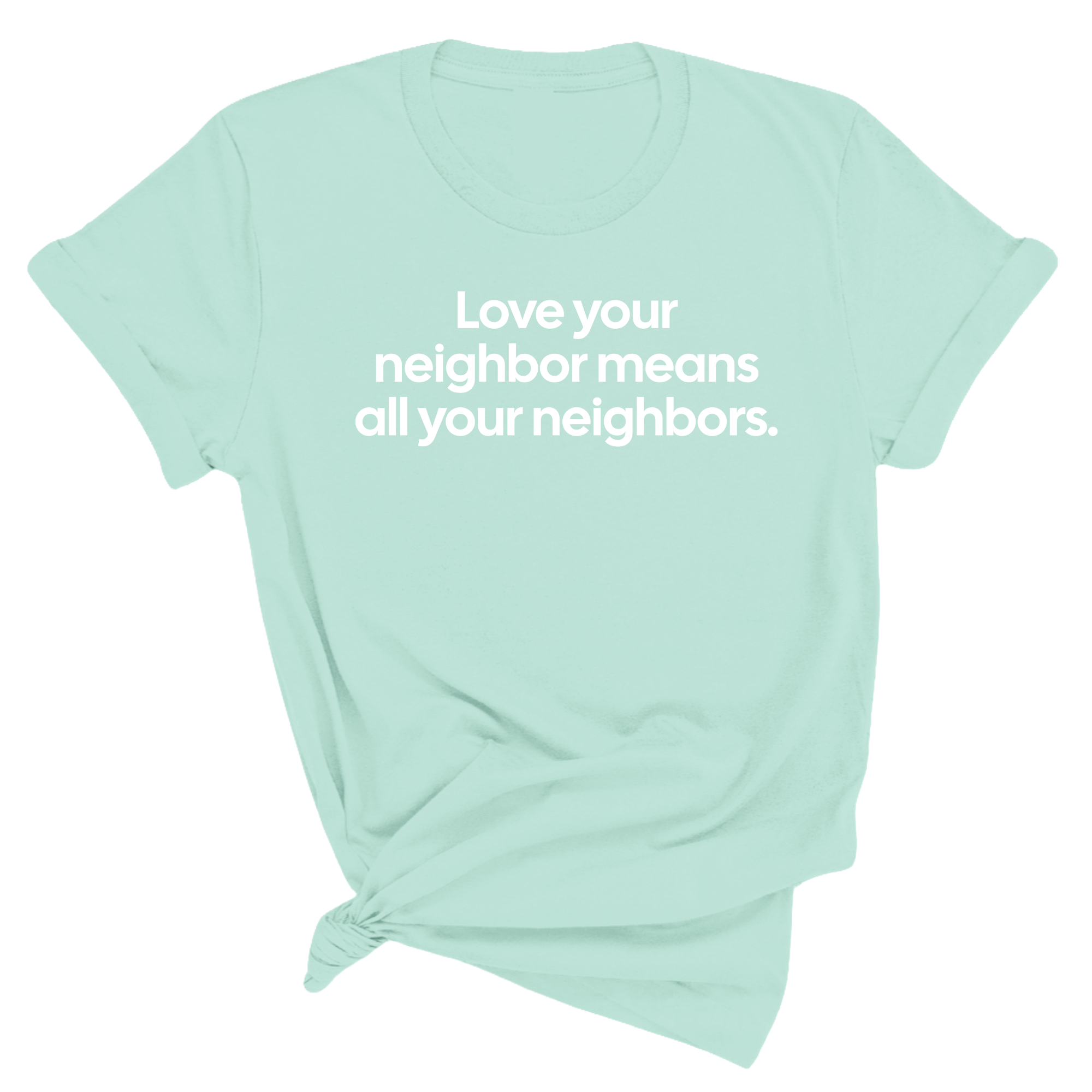 Love Your Neighbor Means All Your Neighbors Unisex Tee-T-Shirt-The Original God Ain't Petty But I Am