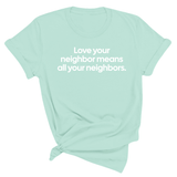 Love Your Neighbor Means All Your Neighbors Unisex Tee-T-Shirt-The Original God Ain't Petty But I Am