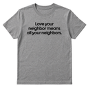 Love Your Neighbor Means All Your Neighbors Unisex Tee-T-Shirt-The Original God Ain't Petty But I Am