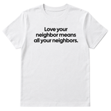 Love Your Neighbor Means All Your Neighbors Unisex Tee-T-Shirt-The Original God Ain't Petty But I Am