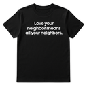 Love Your Neighbor Means All Your Neighbors Unisex Tee-T-Shirt-The Original God Ain't Petty But I Am