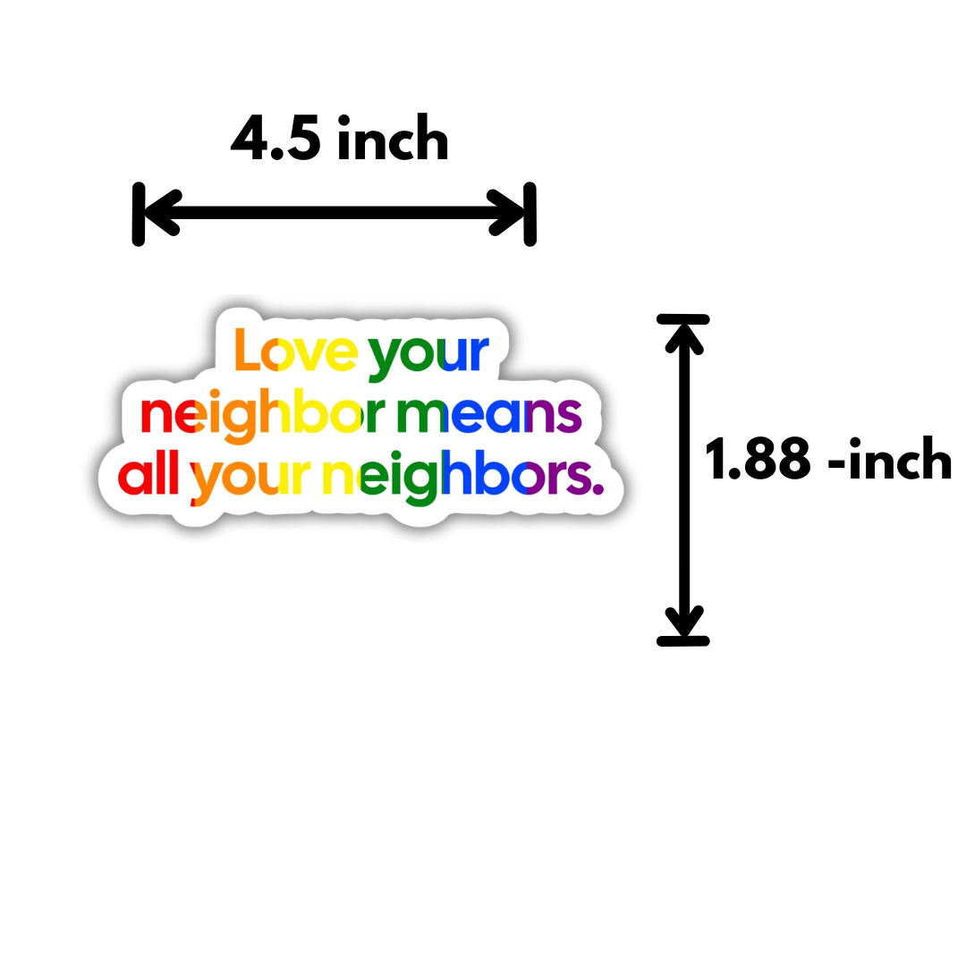 Love your neighbor means all your neigbors STICKER (Rainbow 🌈)-Sticker-The Original God Ain't Petty But I Am