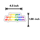 Love your neighbor means all your neigbors STICKER (Rainbow 🌈)-Sticker-The Original God Ain't Petty But I Am
