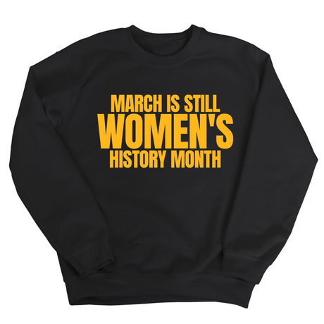 March is still Women's History Month Unisex Sweatshirt (NEW COLORWAYS)-Sweatshirt-The Original God Ain't Petty But I Am