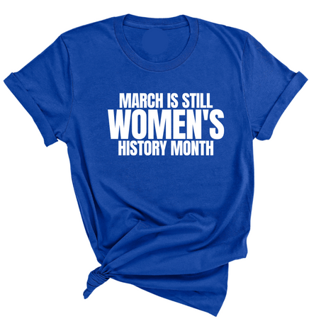 March is still Women's History Month Unisex TEE (NEW COLORWAYS)-T-Shirt-The Original God Ain't Petty But I Am