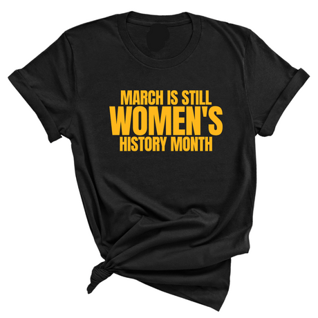 March is still Women's History Month Unisex TEE (NEW COLORWAYS)-T-Shirt-The Original God Ain't Petty But I Am