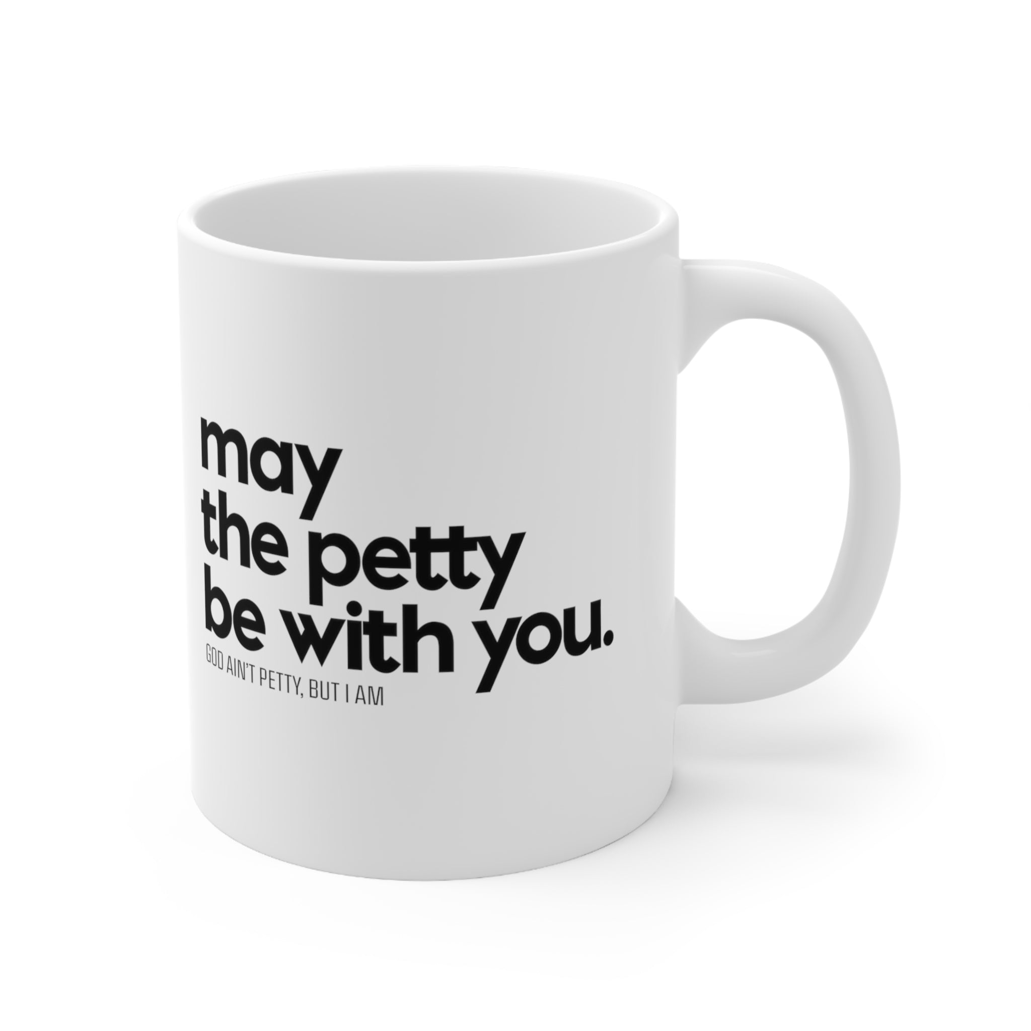 May the petty be with you Mug 11oz (White/Black)-Mug-The Original God Ain't Petty But I Am